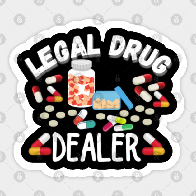 Legal Drug Dealer Pharmacy Legal Drug Dealer Sticker TeePublic